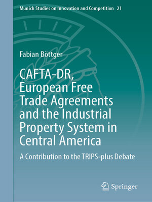 cover image of CAFTA-DR, European Free Trade Agreements and the Industrial Property System in Central America